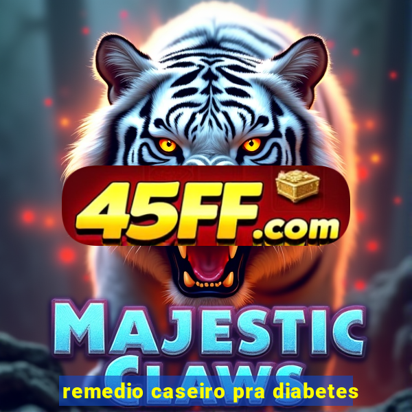 remedio caseiro pra diabetes